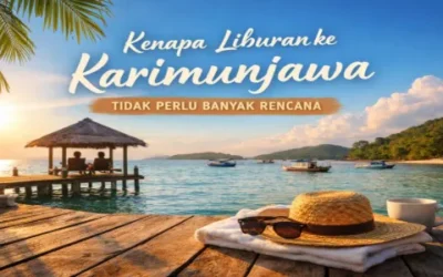 Kenapa Liburan ke Karimunjawa Tidak Perlu Banyak Rencana