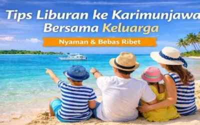Tips Liburan ke Karimunjawa Bersama Keluarga agar Nyaman