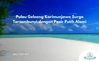 Pulau Geleang Karimunjawa Surga Tersembunyi dengan Pasir Putih Alami