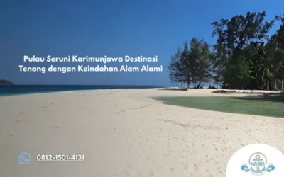 Pulau Seruni Karimunjawa Destinasi Tenang dengan Keindahan Alam Alami