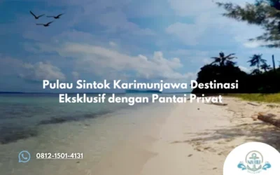 Pulau Sintok Karimunjawa Destinasi Eksklusif dengan Pantai Privat