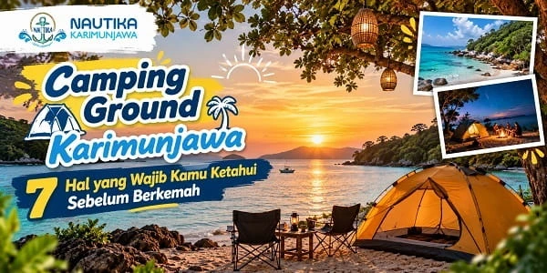 Camping Ground Karimunjawa: 7 Hal yang Wajib Kamu Ketahui Sebelum Berkemah
