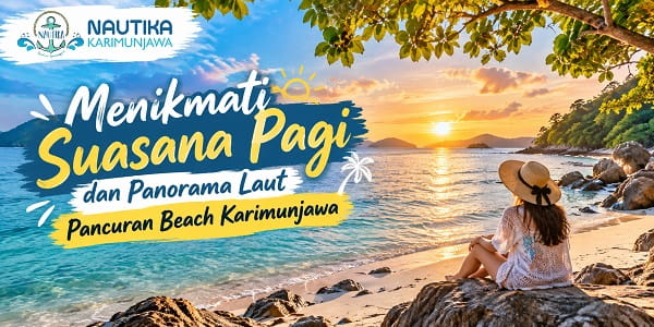 Pancuran Beach Karimunjawa dengan panorama laut dan suasana pagi