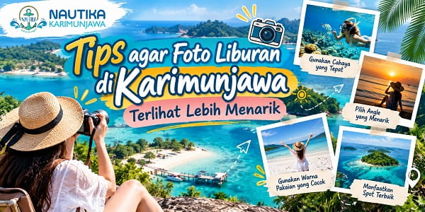 Tips agar Foto Liburan di Karimunjawa Terlihat Lebih Menarik