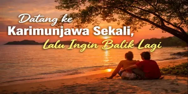 Datang ke Karimunjawa Sekali, Lalu Ingin Balik Lagi