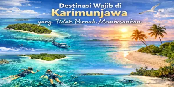 Destinasi Wajib di Karimunjawa yang Tidak Pernah Membosankan