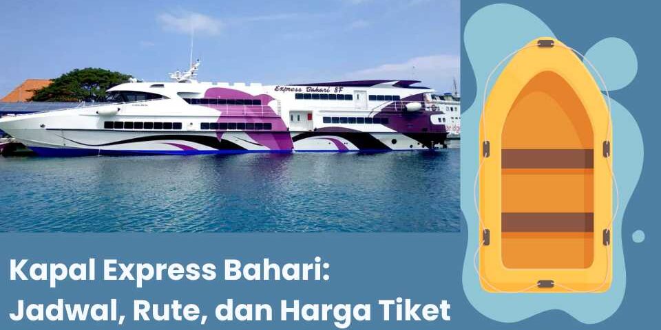 Kapal Express Bahari: Jadwal, Rute, dan Harga Tiket