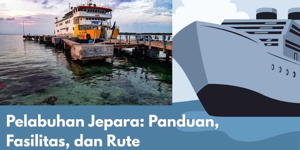 Pelabuhan Jepara: Panduan, Fasilitas, dan Rute