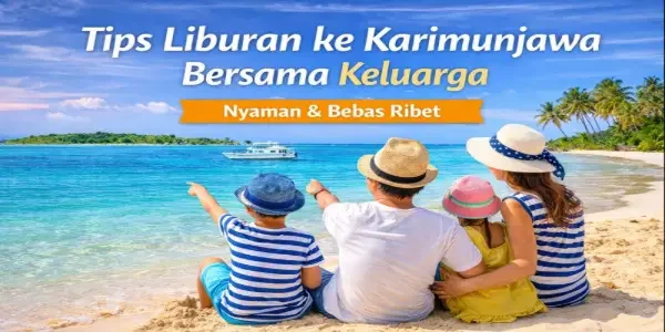 Tips Liburan ke Karimunjawa Bersama Keluarga